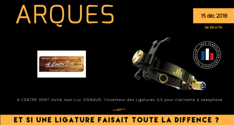December 15th, 2018 Event in Arques at A Contre Vent - Meet the inventor of JLV Ligatures Sound team and try the whole range - From 10 am to 5 pm