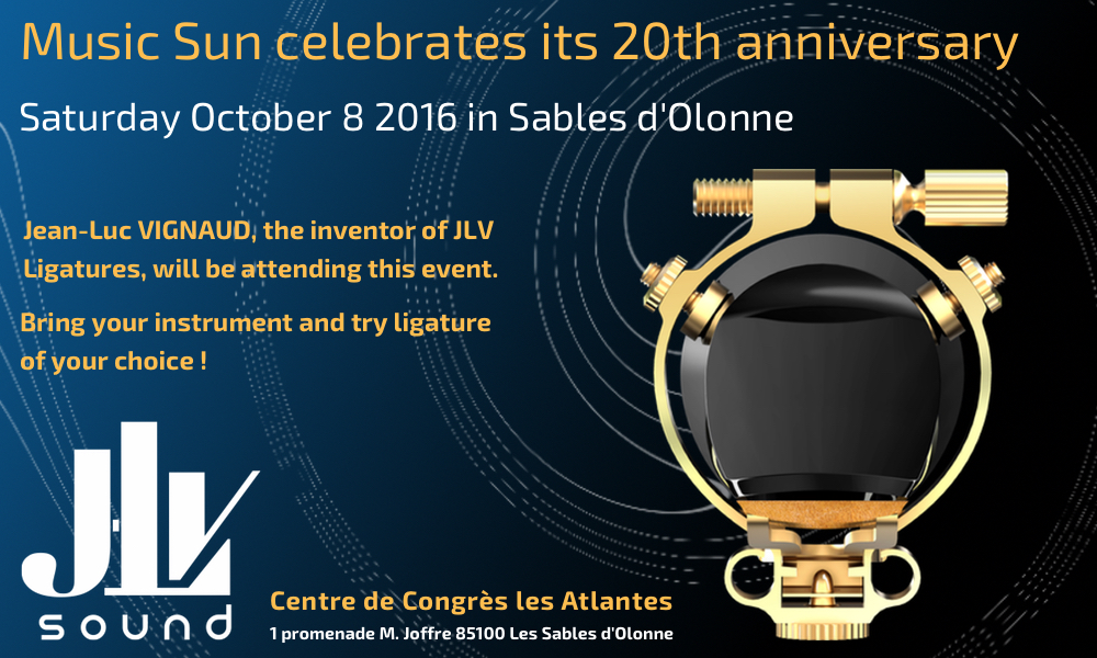 Saturday October 8 2016, Music Sun celebrates its 20th anniversary. Jean-Luc VIGNAUD, the inventor of JLV Ligatures, will be attending this event. Bring your instrument and try the ligature of your choice !