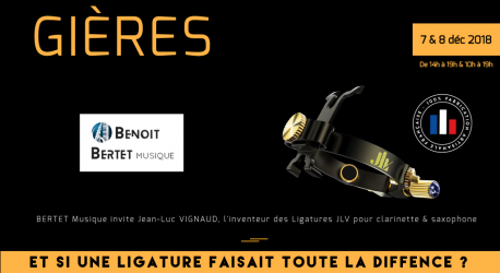 7 & 8 décembre 2018 Evénement à Gières chez Benoît BERTET Musique - Rencontrez l'inventeur des Ligatures JLV et essayez l'ensemble de la gamme - De 10h à 12h & 14h à 19h